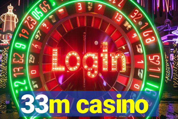 33m casino